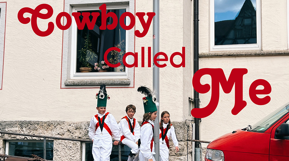 “COWBOY CALLED ME” ーカウボーイはね、山も谷も越えられるー